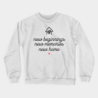 New Beginnings New Memories New Home Crewneck Sweatshirt